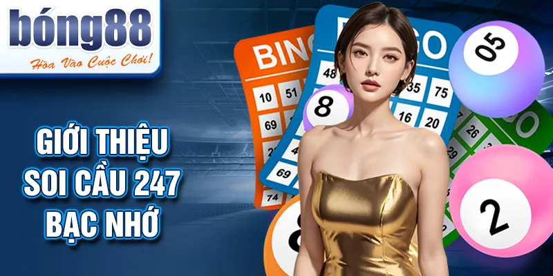 Giới thiệu SOI CẦU 247 BẠC NHỚ