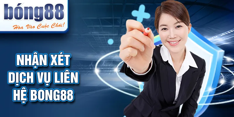Nhận xét dịch vụ Liên Hệ Bong88