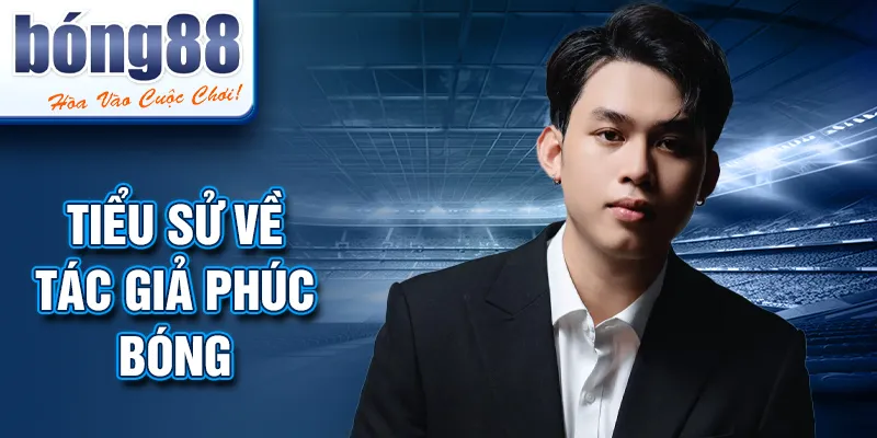 Tiểu sử  về tác giả Phúc Bóng