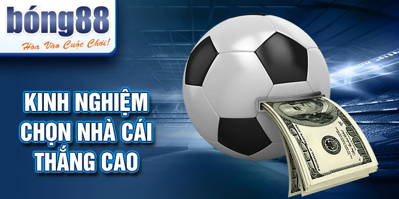 Kinh nghiệm chọn nhà cái thắng cao