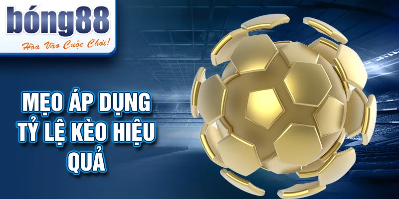 Mẹo áp dụng tỷ lệ kèo hiệu quả