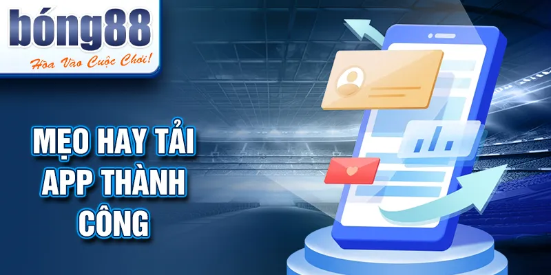 Mẹo hay tải app thành công